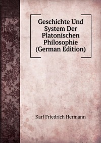 Geschichte Und System Der Platonischen Philosophie (German Edition)