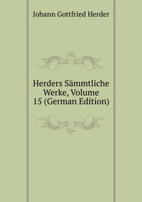 Herders Sammtliche Werke, Volume 15 (German Edition)