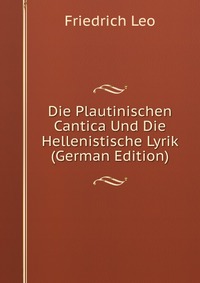 Die Plautinischen Cantica Und Die Hellenistische Lyrik (German Edition)