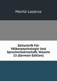 Zeitschrift Fur Volkerpsychologie Und Sprachwissenschaft, Volume 15 (German Edition)