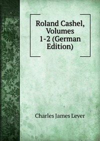 Roland Cashel, Volumes 1-2 (German Edition)