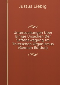 Untersuchungen Uber Einige Ursachen Der Saftebewegung Im Thierschen Organismus (German Edition)