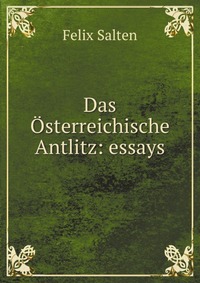 Das Osterreichische Antlitz: essays