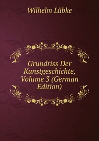 Grundriss Der Kunstgeschichte, Volume 3 (German Edition)