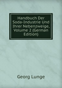 Handbuch Der Soda-Industrie Und Ihrer Nebenzweige, Volume 2 (German Edition)