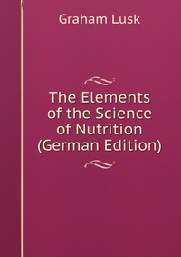 The Elements of the Science of Nutrition (German Edition)