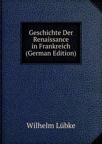 Geschichte Der Renaissance in Frankreich (German Edition)