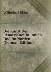 Die Kunst Der Renaissance in Italien Und Im Norden (German Edition)