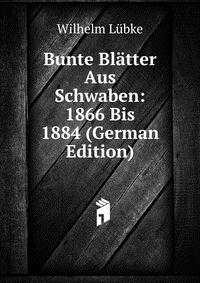 Bunte Blatter Aus Schwaben: 1866 Bis 1884 (German Edition)