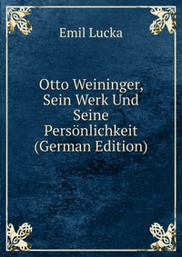 Otto Weininger, Sein Werk Und Seine Personlichkeit (German Edition)