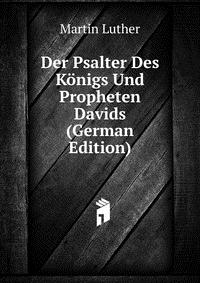 Der Psalter Des Konigs Und Propheten Davids (German Edition)