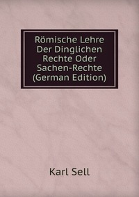 Romische Lehre Der Dinglichen Rechte Oder Sachen-Rechte (German Edition)