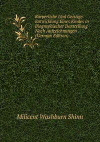 Korperliche Und Geistige Entwicklung Eines Kindes in Biographischer Darstellung Nach Aufzeichnungen . (German Edition)