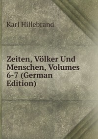 Zeiten, Volker Und Menschen, Volumes 6-7 (German Edition)