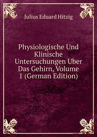 Physiologische Und Klinische Untersuchungen Uber Das Gehirn, Volume 1 (German Edition)