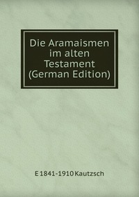 Die Aramaismen im alten Testament (German Edition)