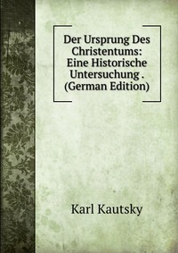 Der Ursprung Des Christentums: Eine Historische Untersuchung . (German Edition)