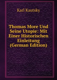 Thomas More Und Seine Utopie: Mit Einer Historischen Einleitung (German Edition)