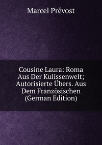 Cousine Laura: Roma Aus Der Kulissenwelt; Autorisierte Ubers. Aus Dem Franzosischen (German Edition)