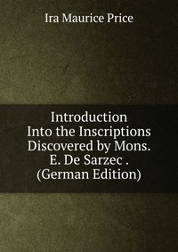 Introduction Into the Inscriptions Discovered by Mons. E. De Sarzec . (German Edition)