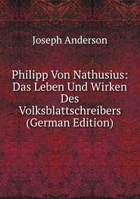 Philipp Von Nathusius: Das Leben Und Wirken Des Volksblattschreibers (German Edition)