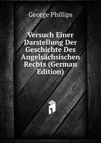 Versuch Einer Darstellung Der Geschichte Des Angelsachsischen Rechts (German Edition)