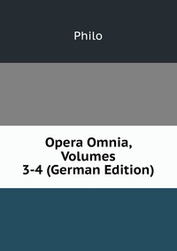 Opera Omnia, Volumes 3-4 (German Edition)