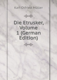 Die Etrusker, Volume 1 (German Edition)