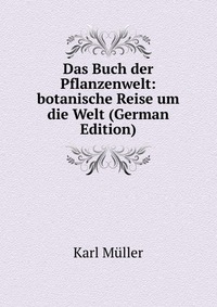 Das Buch der Pflanzenwelt: botanische Reise um die Welt (German Edition)