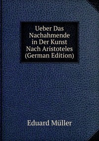 Ueber Das Nachahmende in Der Kunst Nach Aristoteles (German Edition)