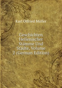 Geschichten Hellenischer Stamme Und Stadte, Volume 2 (German Edition)