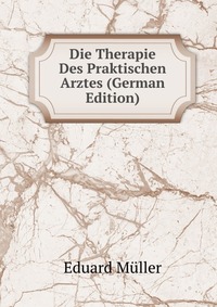 Die Therapie Des Praktischen Arztes (German Edition)