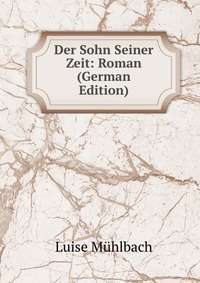 Der Sohn Seiner Zeit: Roman (German Edition)