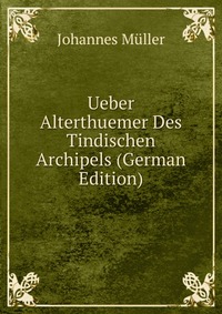 Ueber Alterthuemer Des Tindischen Archipels (German Edition)