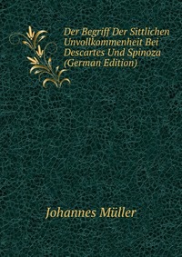 Der Begriff Der Sittlichen Unvollkommenheit Bei Descartes Und Spinoza (German Edition)