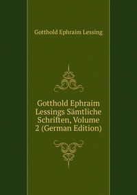 Gotthold Ephraim Lessings Samtliche Schriften, Volume 2 (German Edition)