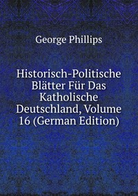 Historisch-Politische Blatter Fur Das Katholische Deutschland, Volume 16 (German Edition)