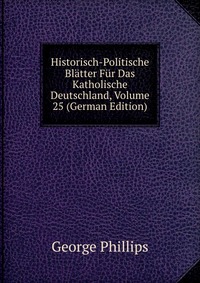 Historisch-Politische Blatter Fur Das Katholische Deutschland, Volume 25 (German Edition)