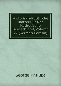 Historisch-Politische Blatter Fur Das Katholische Deutschland, Volume 27 (German Edition)