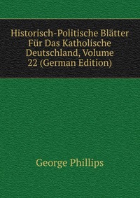 Historisch-Politische Blatter Fur Das Katholische Deutschland, Volume 22 (German Edition)