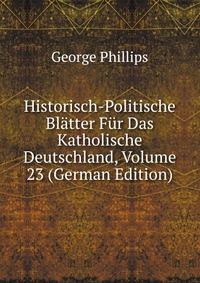 Historisch-Politische Blatter Fur Das Katholische Deutschland, Volume 23 (German Edition)