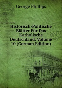 Historisch-Politische Blatter Fur Das Katholische Deutschland, Volume 10 (German Edition)