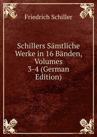 Schillers Samtliche Werke in 16 Banden, Volumes 3-4 (German Edition)