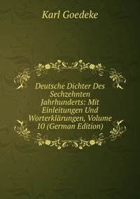 Deutsche Dichter Des Sechzehnten Jahrhunderts: Mit Einleitungen Und Worterklarungen, Volume 10 (German Edition)