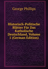 Historisch-Politische Blatter Fur Das Katholische Deutschland, Volume 1 (German Edition)