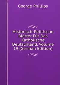 Historisch-Politische Blatter Fur Das Katholische Deutschland, Volume 19 (German Edition)