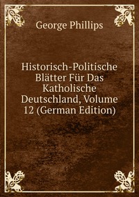 Historisch-Politische Blatter Fur Das Katholische Deutschland, Volume 12 (German Edition)