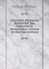 Historisch-Politische Blatter Fur Das Katholische Deutschland, Volume 20 (German Edition)