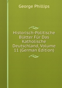 Historisch-Politische Blatter Fur Das Katholische Deutschland, Volume 11 (German Edition)