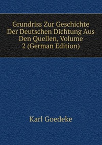 Grundriss Zur Geschichte Der Deutschen Dichtung Aus Den Quellen, Volume 2 (German Edition)